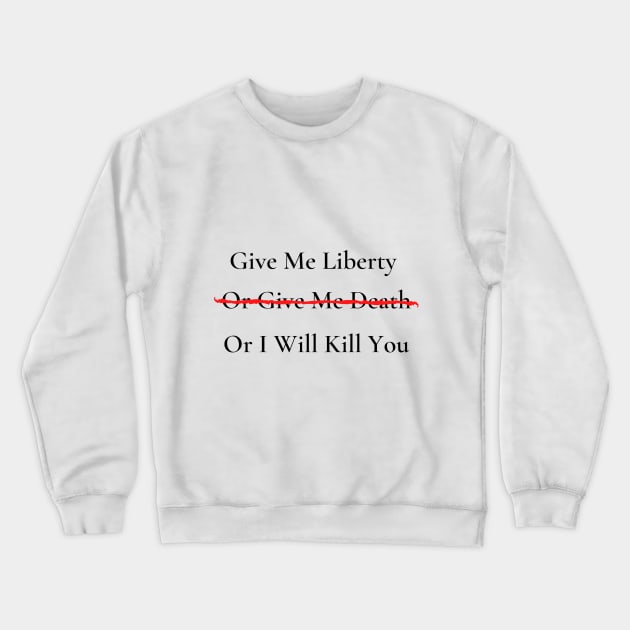 Give Me Liberty or Give Me Death Crewneck Sweatshirt by SomebodyArts